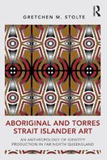 Aboriginal and Torres Strait Islander Art: An Anthropology of Identity Production in Far North Queensland