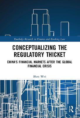 Conceptualizing the Regulatory Thicket: China's Financial Markets after the Global Financial Crisis - Shen Wei - cover