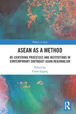 ASEAN as a Method: Re-centering Processes and Institutions in Contemporary Southeast Asian Regionalism - cover