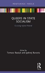 Queers in State Socialism: Cruising 1970s Poland