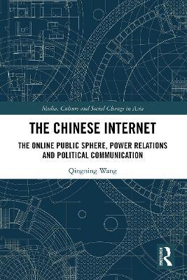 The Chinese Internet: The Online Public Sphere, Power Relations and Political Communication - Qingning Wang - cover