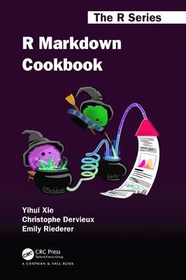 R Markdown Cookbook - Yihui Xie,Christophe Dervieux,Emily Riederer - cover