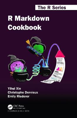 R Markdown Cookbook - Yihui Xie,Christophe Dervieux,Emily Riederer - cover