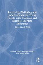 Enhancing Wellbeing and Independence for Young People with Profound and Multiple Learning Difficulties: Lives Lived Well