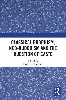 Classical Buddhism, Neo-Buddhism and the Question of Caste - cover