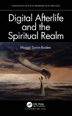 Digital Afterlife and the Spiritual Realm - Maggi Savin-Baden - cover
