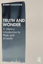 Truth and Wonder: A Literary Introduction to Plato and Aristotle