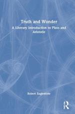 Truth and Wonder: A Literary Introduction to Plato and Aristotle