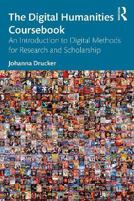 The Digital Humanities Coursebook: An Introduction to Digital Methods for Research and Scholarship - Johanna Drucker - cover