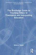 The Routledge Guide to Teaching Ethics in Translation and Interpreting Education