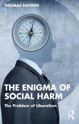 The Enigma of Social Harm: The Problem of Liberalism - Thomas Raymen - cover