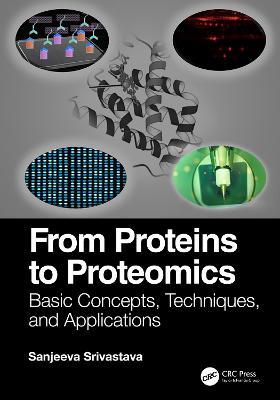 From Proteins to Proteomics: Basic Concepts, Techniques, and Applications - Sanjeeva Srivastava - cover