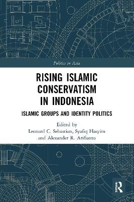 Rising Islamic Conservatism in Indonesia: Islamic Groups and Identity Politics - cover