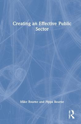 Creating an Effective Public Sector - Mike Bourne,Pippa Bourne - cover
