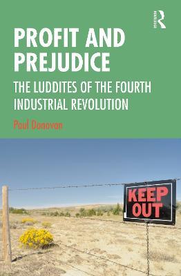 Profit and Prejudice: The Luddites of the Fourth Industrial Revolution - Paul Donovan - cover