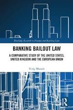 Banking Bailout Law: A Comparative Study of the United States, United Kingdom and the European Union