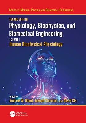 Physiology, Biophysics, and Biomedical Engineering, Volume I: Human Biophysical Physiology - cover
