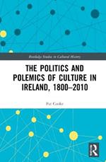 The Politics and Polemics of Culture in Ireland, 1800–2010