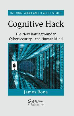 Cognitive Hack: The New Battleground in Cybersecurity ... the Human Mind - James Bone - cover