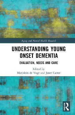 Understanding Young Onset Dementia: Evaluation, Needs and Care - cover