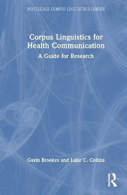 Corpus Linguistics for Health Communication: A Guide for Research - Gavin Brookes,Luke C. Collins - cover