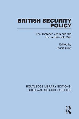 British Security Policy: The Thatcher Years and the End of the Cold War - cover