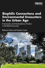 Biophilic Connections and Environmental Encounters in the Urban Age: Frameworks and Interdisciplinary Practice in the Built Environment