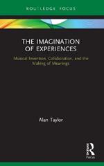 The Imagination of Experiences: Musical Invention, Collaboration, and the Making of Meanings