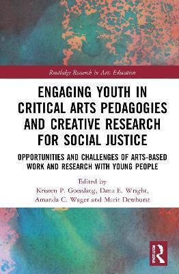 Engaging Youth in Critical Arts Pedagogies and Creative Research for Social Justice: Opportunities and Challenges of Arts-based Work and Research with Young People - cover