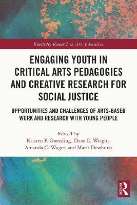 Engaging Youth in Critical Arts Pedagogies and Creative Research for Social Justice: Opportunities and Challenges of Arts-based Work and Research with Young People - cover