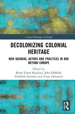 Decolonizing Colonial Heritage: New Agendas, Actors and Practices in and beyond Europe - cover