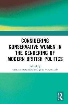 Considering Conservative Women in the Gendering of Modern British Politics - cover
