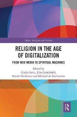Religion in the Age of Digitalization: From New Media to Spiritual Machines - cover
