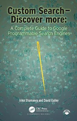 Custom Search - Discover more:: A Complete Guide to Google Programmable Search Engines - Irina Shamaeva,David Michael Galley - cover