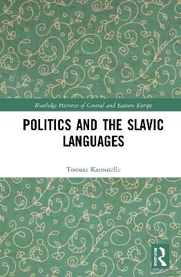 Politics and the Slavic Languages - Tomasz Kamusella - cover