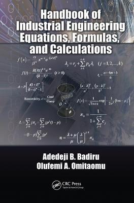 Handbook of Industrial Engineering Equations, Formulas, and Calculations - Adedeji B. Badiru,Olufemi A. Omitaomu - cover