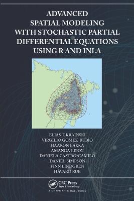 Advanced Spatial Modeling with Stochastic Partial Differential Equations Using R and INLA - Elias Krainski,Virgilio Gómez-Rubio,Haakon Bakka - cover