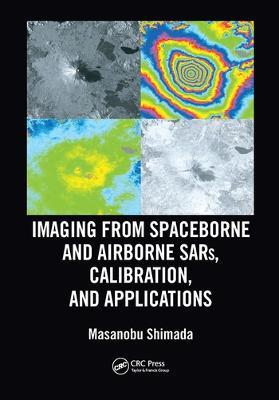 Imaging from Spaceborne and Airborne SARs, Calibration, and Applications - Masanobu Shimada - cover
