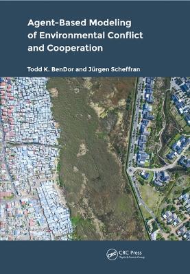Agent-Based Modeling of Environmental Conflict and Cooperation - Todd BenDor,Jürgen Scheffran - cover