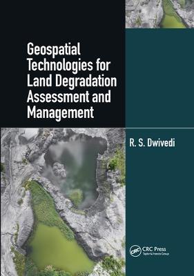 Geospatial Technologies for Land Degradation Assessment and Management - R. S. Dwivedi - cover