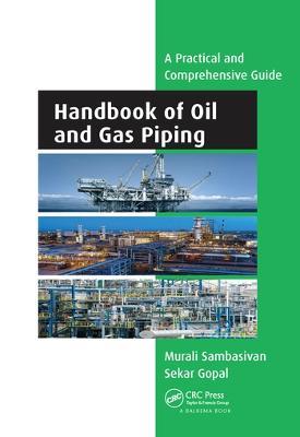 Handbook of Oil and Gas Piping: a Practical and Comprehensive Guide - Murali Sambasivan,Sekar Gopal - cover