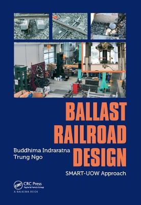 Ballast Railroad Design: SMART-UOW Approach - Buddhima Indraratna,Trung Ngo - cover