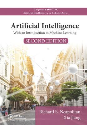 Artificial Intelligence: With an Introduction to Machine Learning, Second Edition - Richard E. Neapolitan,Xia Jiang - cover