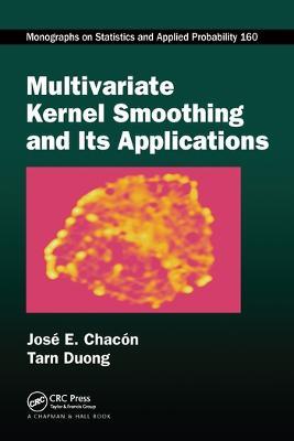 Multivariate Kernel Smoothing and Its Applications - José E. Chacón,Tarn Duong - cover