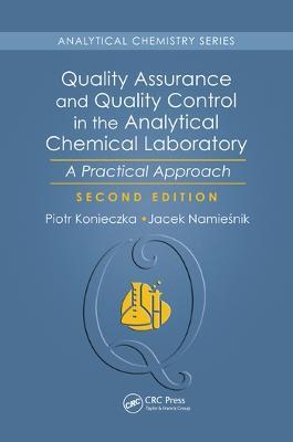 Quality Assurance and Quality Control in the Analytical Chemical Laboratory: A Practical Approach, Second Edition - Piotr Konieczka,Jacek Namiesnik - cover