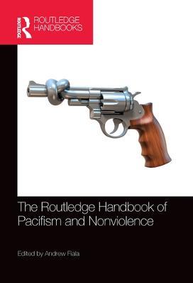 The Routledge Handbook of Pacifism and Nonviolence - cover