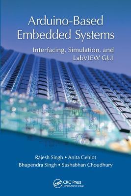 Arduino-Based Embedded Systems: Interfacing, Simulation, and LabVIEW GUI - Rajesh Singh,Anita Gehlot,Bhupendra Singh - cover