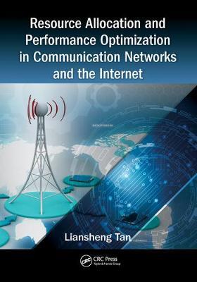 Resource Allocation and Performance Optimization in Communication Networks and the Internet - Liansheng Tan - cover