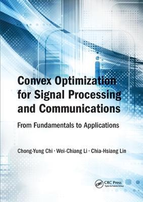 Convex Optimization for Signal Processing and Communications: From Fundamentals to Applications - Chong-Yung Chi,Wei-Chiang Li,Chia-Hsiang Lin - cover