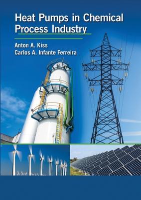 Heat Pumps in Chemical Process Industry - Anton A. Kiss,Carlos A. Infante Ferreira - cover